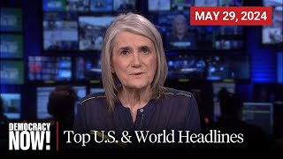 Top U.S. \& World Headlines — May 29, 2024