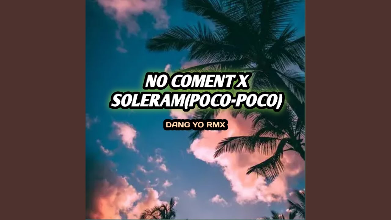 No Coment / Soleram (poco-poco)