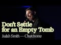 Churchome experience seattle  dont settle for an empty tomb  judah smith