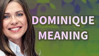 Dominique  Meaning Of Dominique