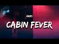 Aries - CABIN FEVER (Lyrics)