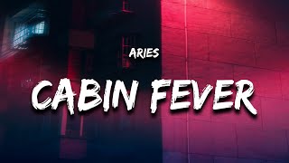 Aries - CABIN FEVER (Lyrics)
