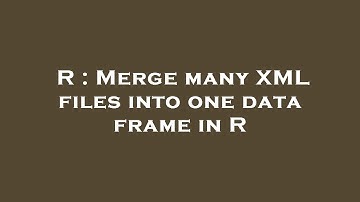 R : Merge many XML files into one data frame in R