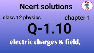 Q 1.10 ncert physics class 12 chapter 1| ncert exercise 1 Q 1.10 solution class 12 physics
