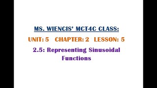 MCT4C - Unit 5 - Chapter 2 - Lesson 5 - 2.5 Representing Sinusoidal Functions