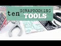 10 Scrapbooking tools you need!