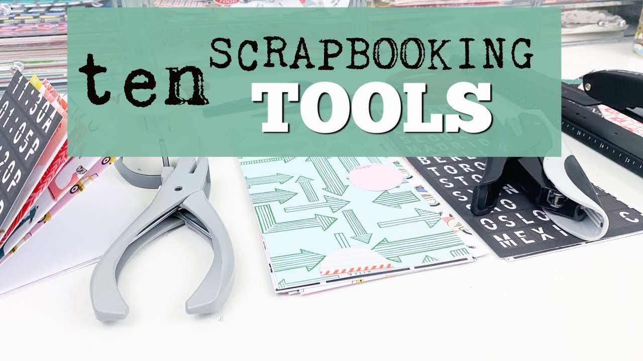 10 Scrapbooking tools you need! 