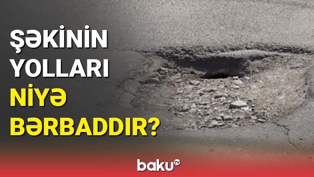 Şəkinin yolları niyə bərbaddır? - BAKU TV