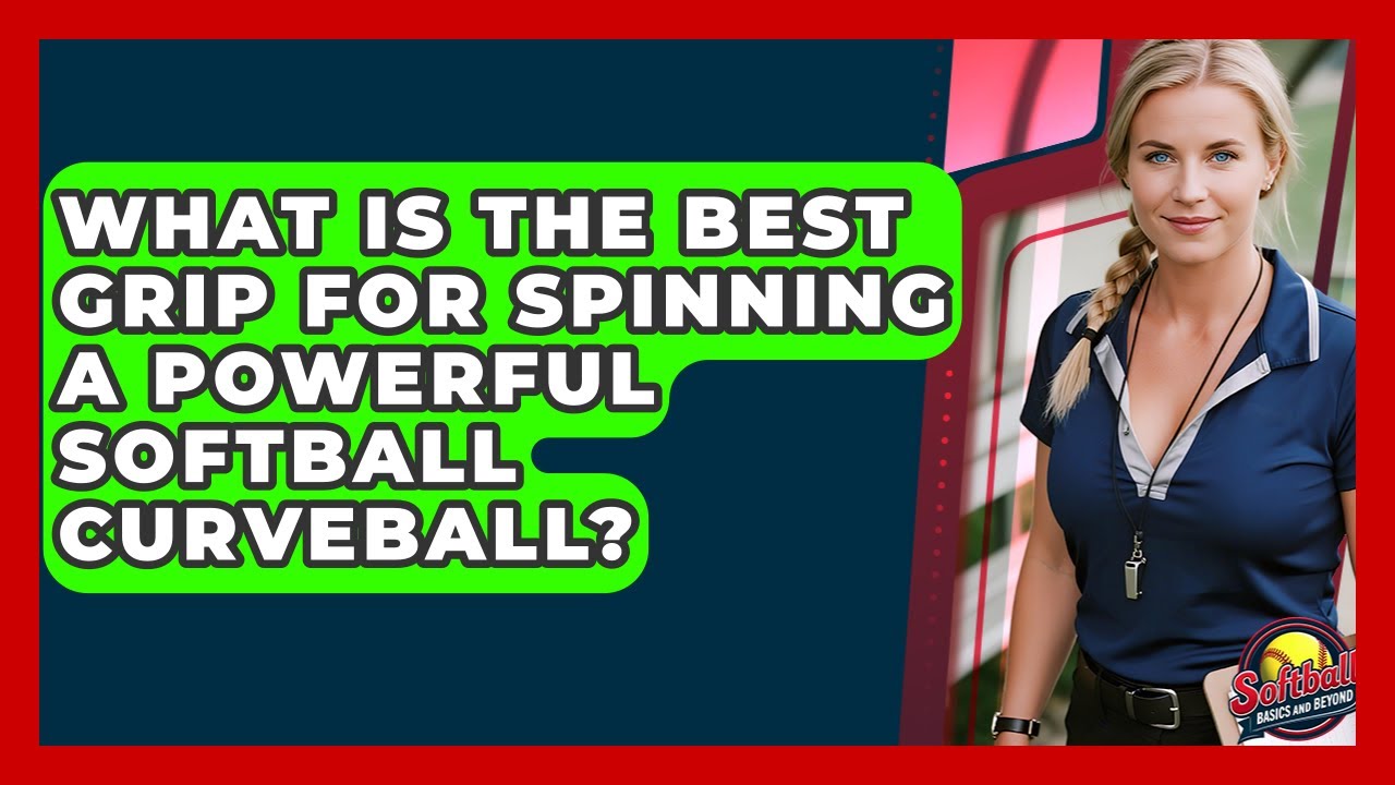 What Is The Best Grip For Spinning A Powerful Softball Curveball? - Softball Basics and Beyond