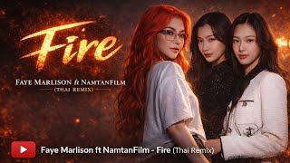 Faye Marlison ft NamtanFilm_FIRE_(Thai remix) 