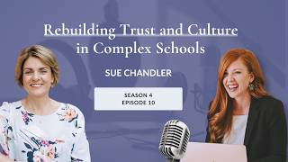 Rebuilding Trust and Culture in Complex Schools with Sue Chandler