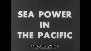 SEA POWER IN THE PACIFIC  WWII U.S. NAVY PACIFIC CAMPAIGN FILM 76264