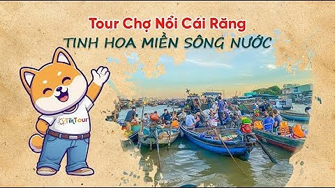 TIKTOUR || Tour Chợ Nổi Cái Răng – Tinh Hoa Miền Sông Nước | Trải Nghiệm 1 ngày đáng nhớ trong đời.
