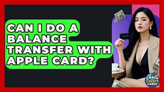 Can I Do A Balance Transfer With Apple Card? - Crazy About Credit Cards