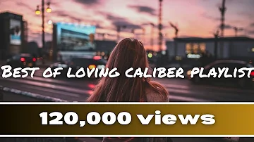 Best Of Loving Caliber Playlist | Mix Loving Caliber songs | Positive songs