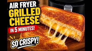 Air Fryer Grilled Cheese in 5 Minutes (So Crispy!) Best Air Fryer Grilled Cheese Easy Kid Friendly Recipe