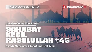 SAHABAT CILIK RASULULLAH #45 - Ustadz Muhammad Abduh Tuasikal, M.Sc.