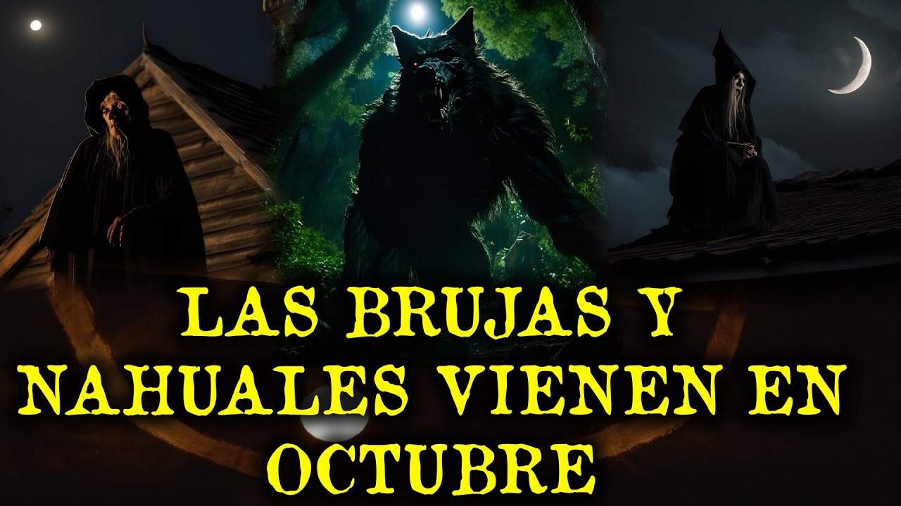 LAS BRUJAS Y NAHUALES SALEN A CAZAR EN OCTUBRE - RELATOS DE BRUJAS Y NAHUALES