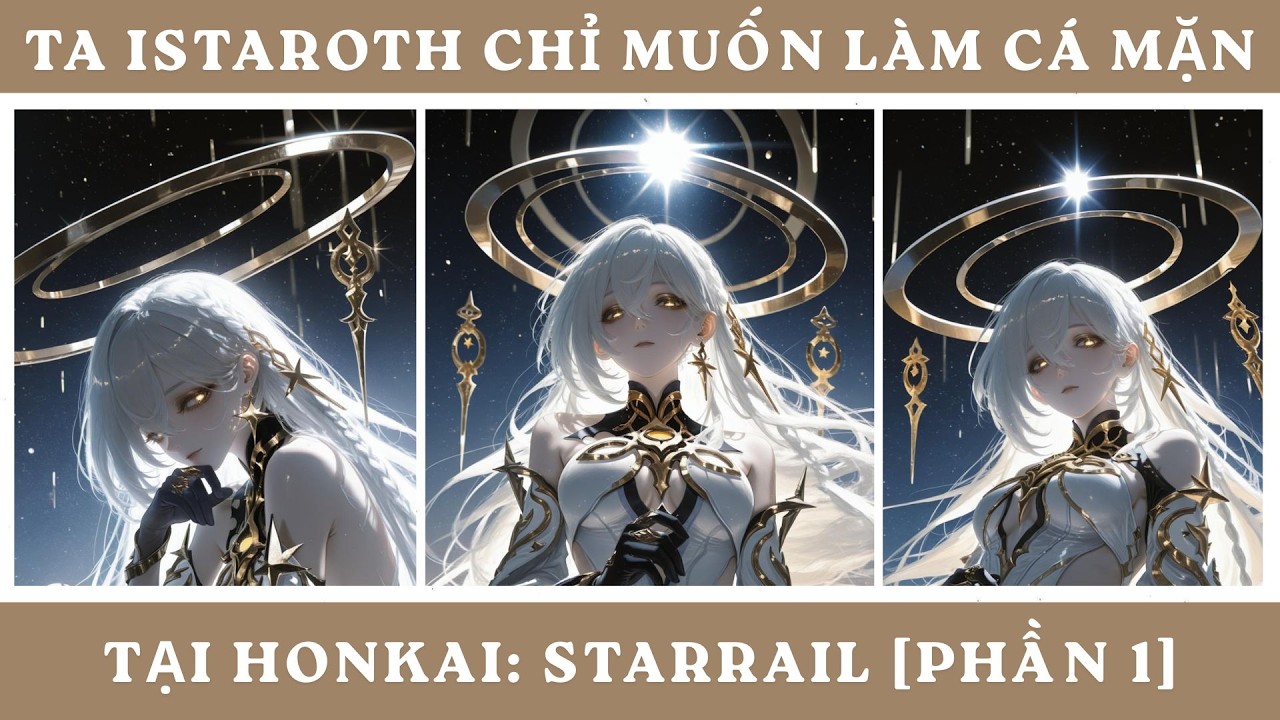 Ta Istaroth Chỉ Muốn Làm Cá Mặn Tại Honkai Starrail [Phần 1]