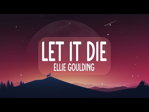 Ellie Goulding - Let It Die (Lyrics)