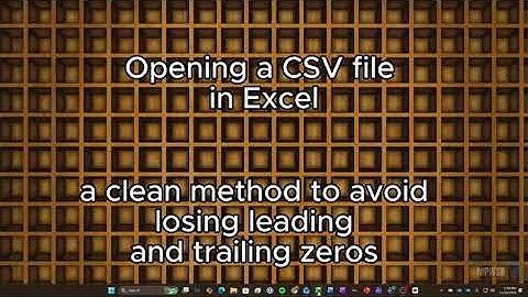 Excel: How to Open a CSV File to Retain Leading and Trailing Zeros