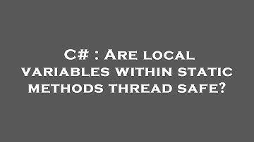 C# : Are local variables within static methods thread safe?