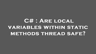 Celebrity C# : Are local variables within static methods thread safe? Wealth