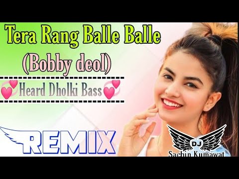 Tera Rang Balle Balle(Bobby deol)DJ Remix Hindi Hard Bass New Hindi Song Remix Sachin Kumawat