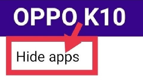 OPPO K10 hide apps, how to hide apps, oppo K10 hide apps setting