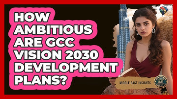 How Ambitious Are GCC Vision 2030 Development Plans? - Middle East Insights