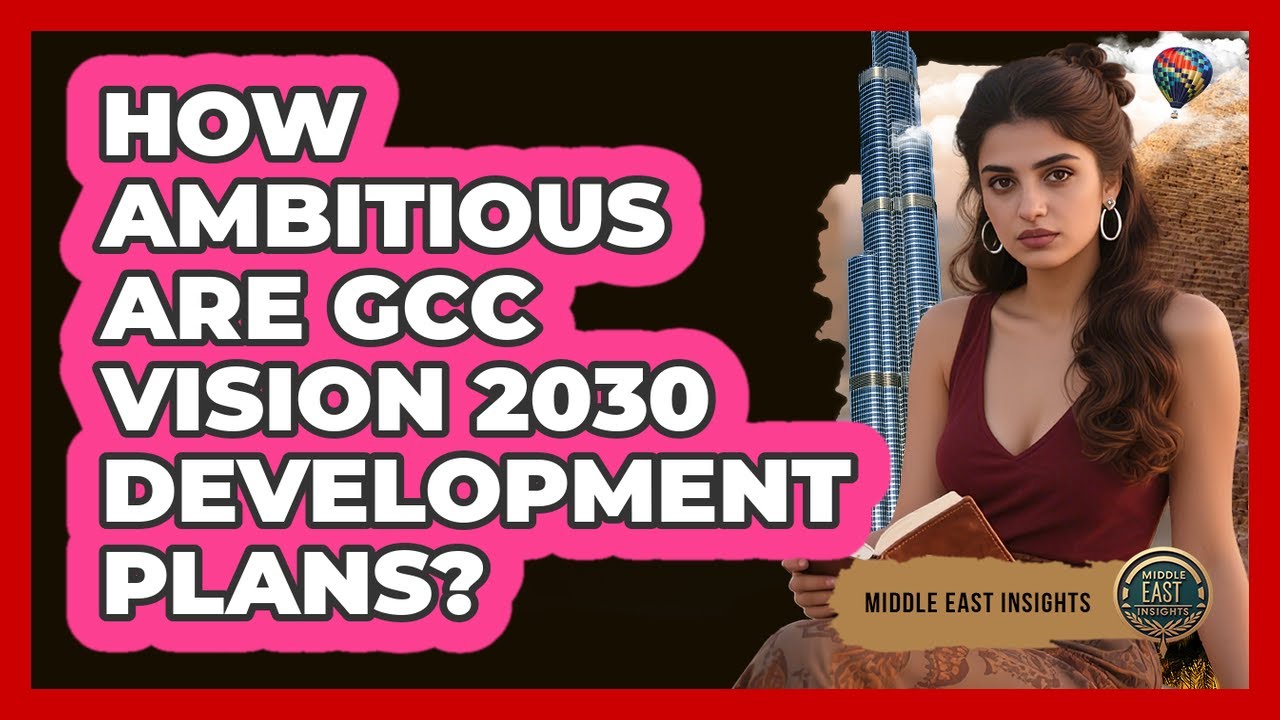 How Ambitious Are GCC Vision 2030 Development Plans? - Middle East Insights