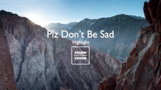 Plz Dont be Sad - Highlight | Piano Cover