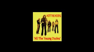 MOTT THE HOOPLE - &#39;ALL THE YOUNG DUDES&#39; (Ian Stone&#39;s 2024 Remixed &amp; Extended &#39;Ultimate &#39;72&#39; Version)