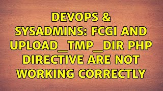 DevOps & SysAdmins: FCGI and upload_tmp_dir PHP directive are not working correctly (2 Solutions!!) Wealth