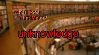 What Does Unknowledge Mean?