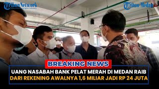 Uang Nasabah Bank Pelat Merah di Medan Raib dari Rekening, 1,6 M Jadi Rp 24 Juta l Breaking News