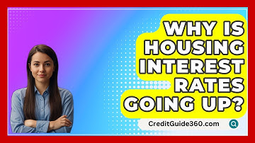Why Is Housing Interest Rates Going Up? - CreditGuide360.com