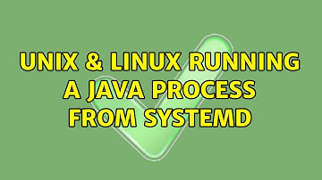 Unix & Linux: Running a Java process from Systemd (5 Solutions!!)