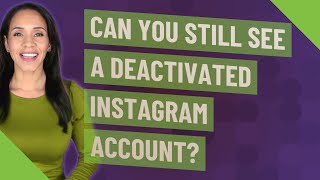 Can you still see a deactivated Instagram account?
