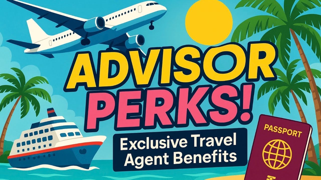 Advisor Perks Every Travel Agent Should Know ✈️ Exclusive Benefits Revealed!