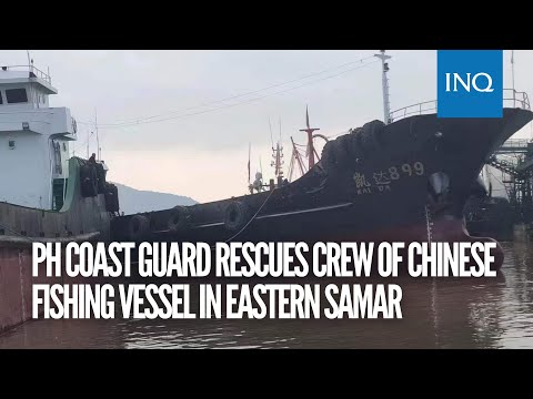 PH Coast Guard rescues crew of Chinese fishing vessel in Eastern Samar
