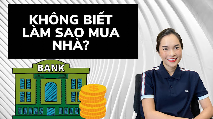 Nên vay tiền ngân hàng nào để mua nhà năm 2024