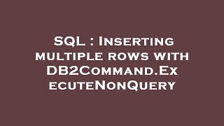 Sql Inserting Multiple Rows With Db2Command.executenonquery