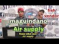 COME WHAT MAY by Air supply Cover FISH VENDOR (maguindano air supply)