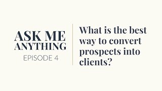 Proven Tactic for Converting Prospects into Clients | AMA Episode 4