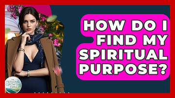 How Do I Find My Spiritual Purpose? - The Personal Growth Path