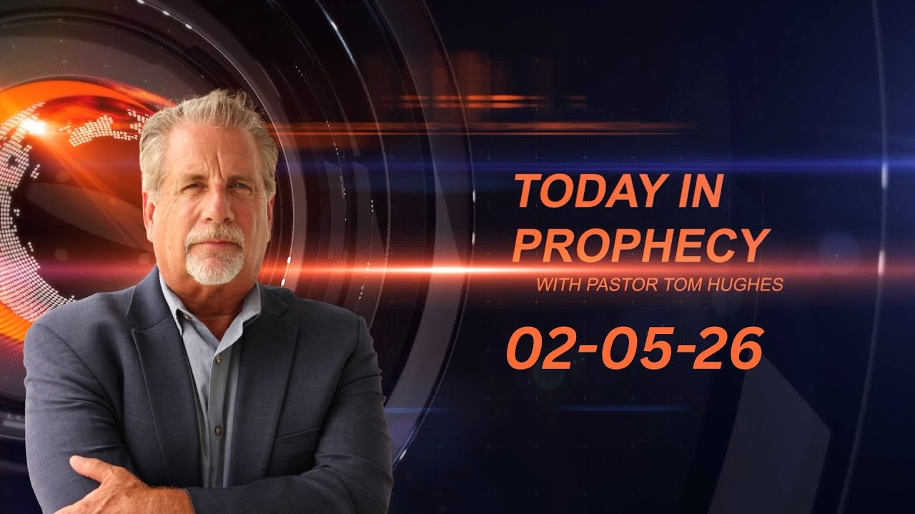 Today in Prophecy 02-05-26