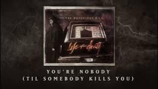 The Notorious B.I.G. - You're Nobody (Til Somebody Kills You)