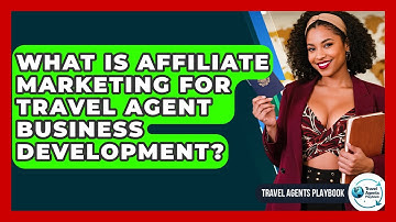 What Is Affiliate Marketing For Travel Agent Business Development? - Travel Agents Playbook