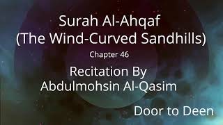 Surah Al-Ahqaf (The Wind-Curved Sandhills) Abdulmohsin Al-Qasim  Quran Recitation